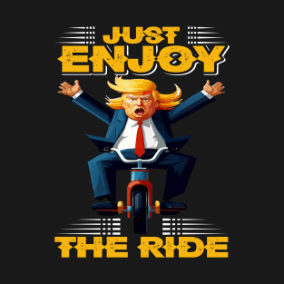 Just Enjoy The Ride- Donald Trump Funny T-Shirt