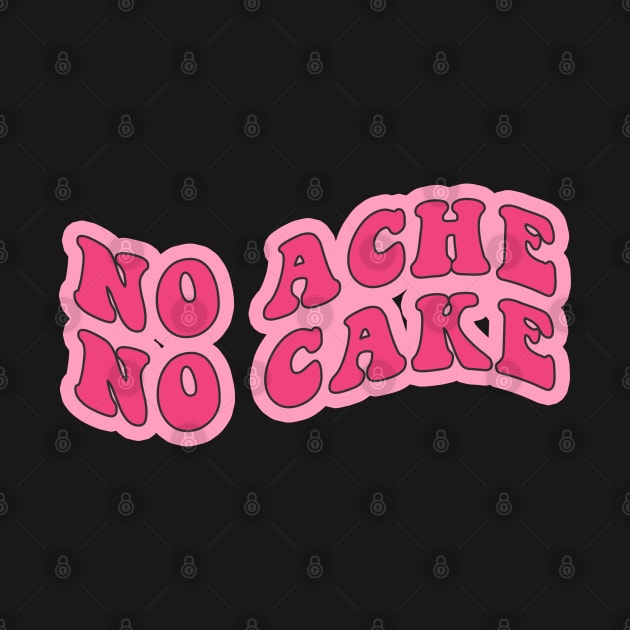 No Ache No Cake by CityNoir