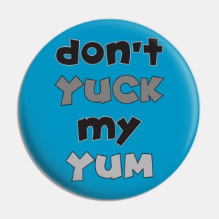 Don't Yuck My Yum Pin