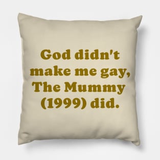 The Mummy made me gay Pillow