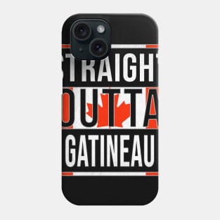 Straight Outta Gatineau - Gift for Canadian From Gatineau Quebec Phone Case