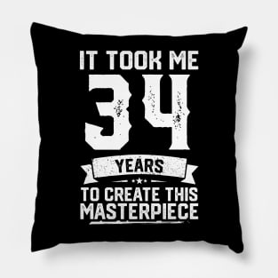 It Took Me 34 Years To Create This Masterpiece Pillow