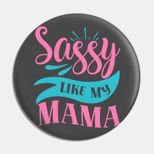 Sassy Like My Mama Pin by DarkTee.xyz