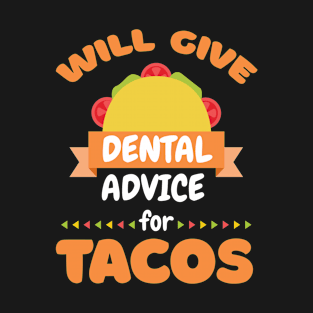 Will Give Dental Advice For Tacos Funny Dentist T-Shirt