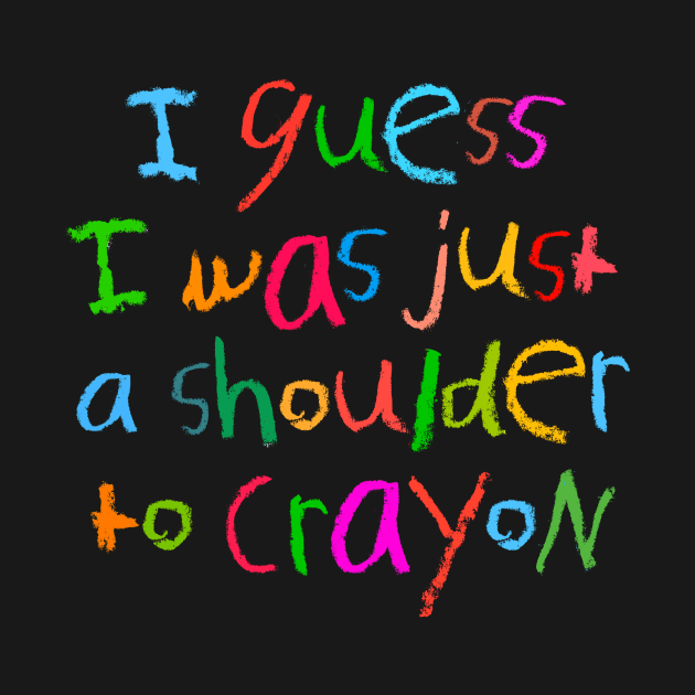 A shoulder to crayon by MankySock