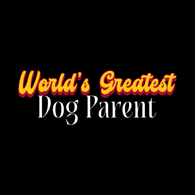 World's Greatest Dog parent! by Personality Tees