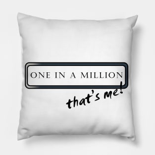 One in a Million that's me! Pillow