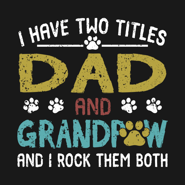 I Have Two Titles Dad And Grandpaw And I Rock Them Both by celestewilliey