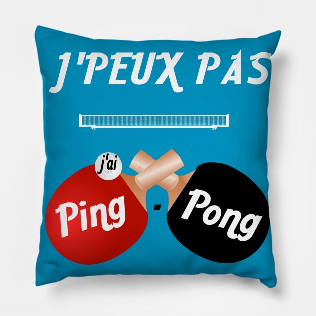 j'peux pas j'ai ping pong Pillow by ChezALi