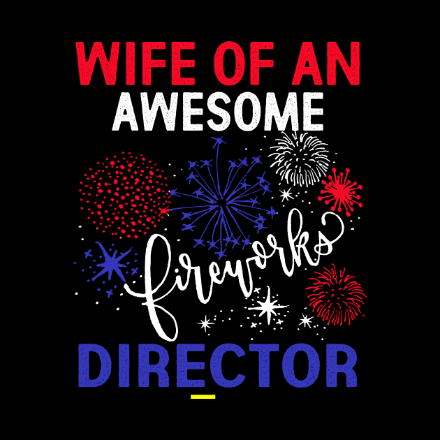 WIFE FIREWORKS DIRECTOR - Funny USA 4th Of July Gifts Shirt by Kaileymahoney