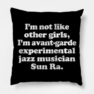 I'm Not Like Other Girls I'm Sun Ra Pillow