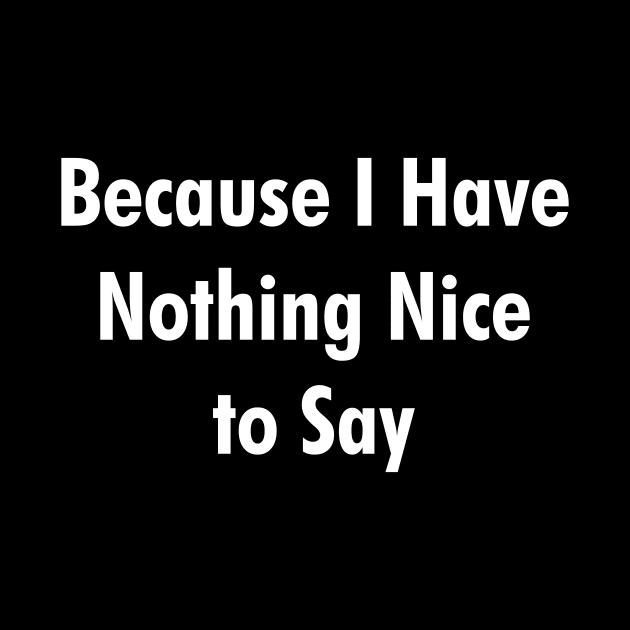 Because I Have Nothing Nice to Say by cdclocks