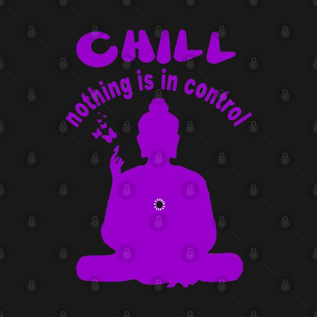 CHILL nothing is in control by GourangaStore