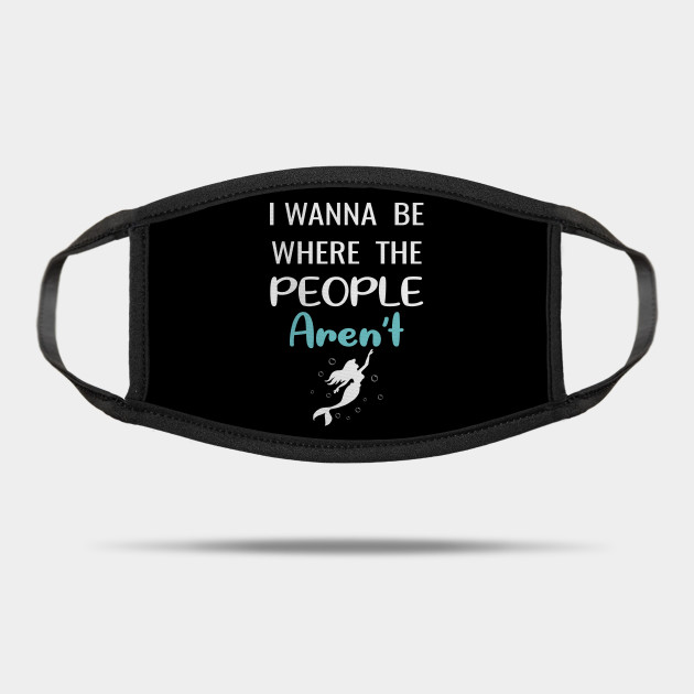 I Wanna Be Where The People Aren T Women Funny Graphic I Wanna Be Where The People Arent Mask Teepublic I Wanna Be Where The People Aren T Women Funny Graphic I Wanna Be Where The People Arent Mask Teepublic