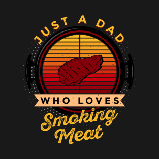 Just a Dad Who Loves Smoking Meat T-Shirt