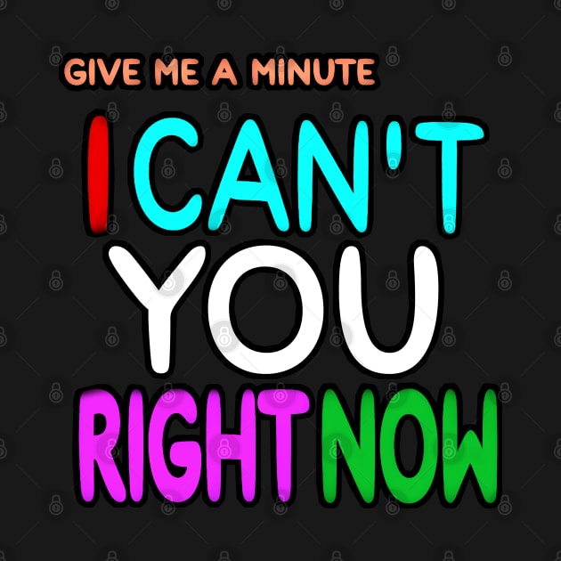 Give Me A Minute - I Can't You Right Now - Front by SubversiveWare