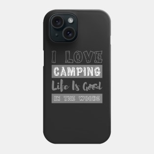 I love camping life is good in the wood Phone Case