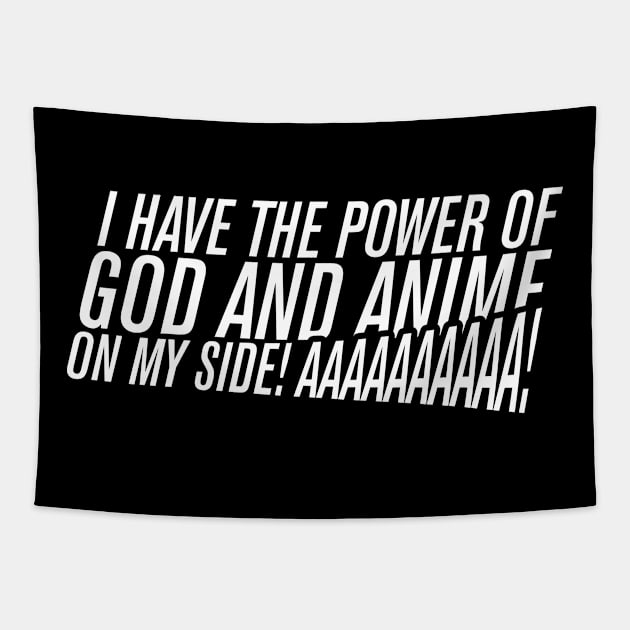 I HAVE THE POWER OF GOD AND ANIME ON MY SIDE! Tapestry by dann