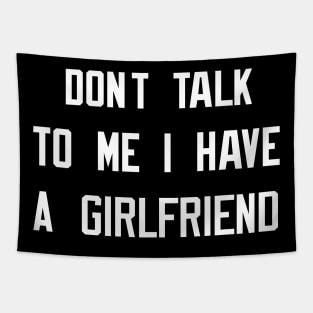 Don't Talk To Me I Have A Girlfriend Tapestry