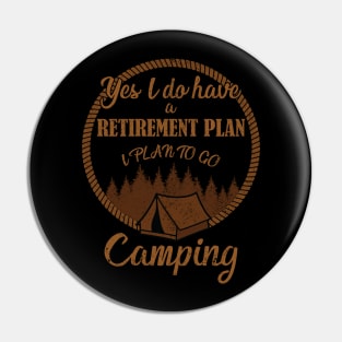 Yes I Do Have A Retirement Plan I Plan To Go Camping Pin