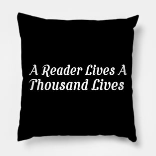 A Reader Lives A Thousand Lives-Books Reader Gifts Pillow