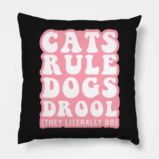 Cats Rule Dogs Drool [They Literally Do] Pillow