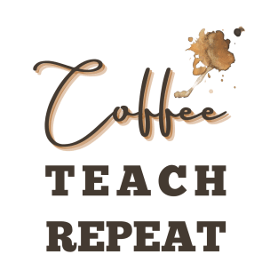 Coffee teach repeat - back to school teacher T-Shirt