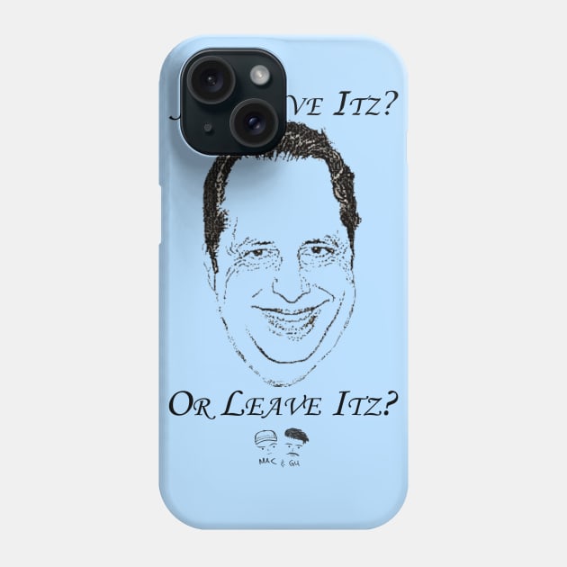 Jon Love Itz or Leave Itz? Phone Case by MacandGu