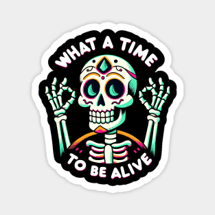 What a time to be alive Dia de los Muertos Fiesta Skeleton Magnet