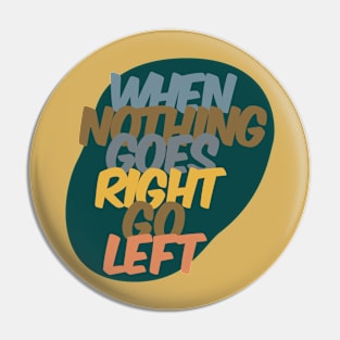 When nothing goes right, go left Pin