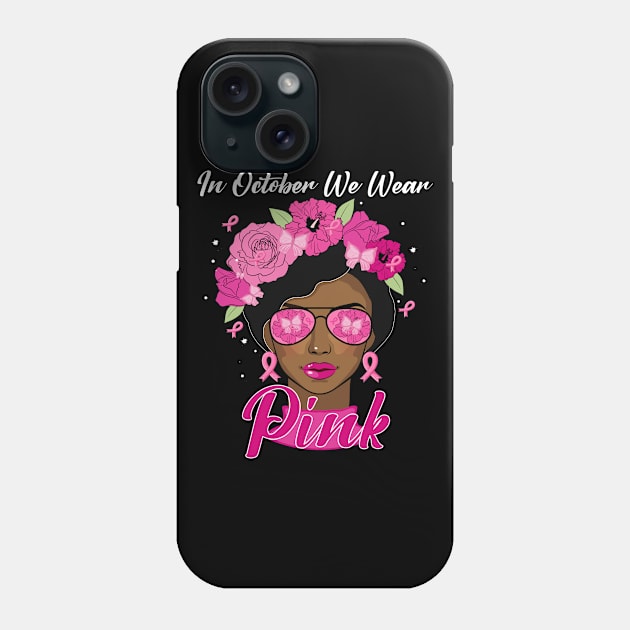 In October We Wear Pink Ribbon Breast Cancer Awareness Women, Wife, Grandma Phone Case by dianoo