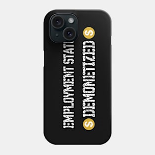 employment status: demonetized Phone Case