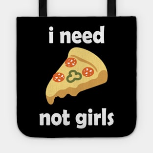 I Need Pizza, Not Girls Funny Quote Tote