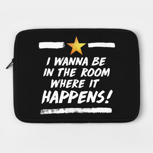 The Room Where It Happens Hamilton Laptop Case Teepublic