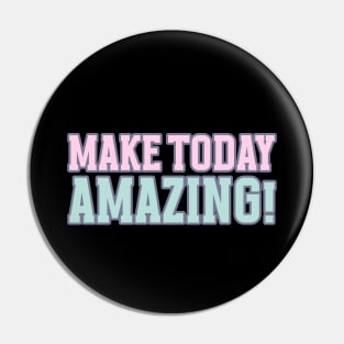 Make today Amazing Motivational Words Pin