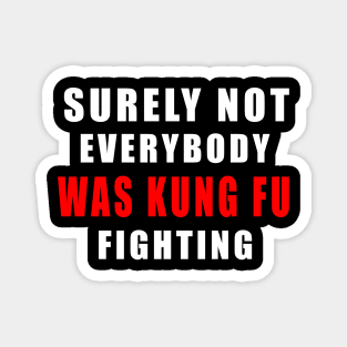 Surely Not Everybody Was Kung Fu fihting Magnet