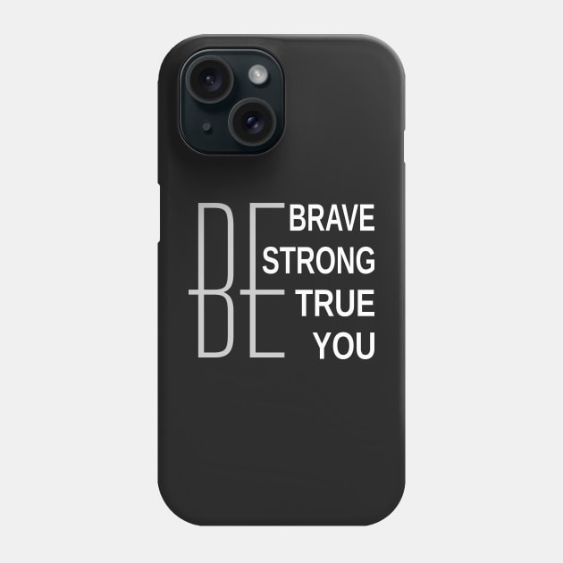 Be Brave Be Strong Be True Be You Phone Case by Mas Design