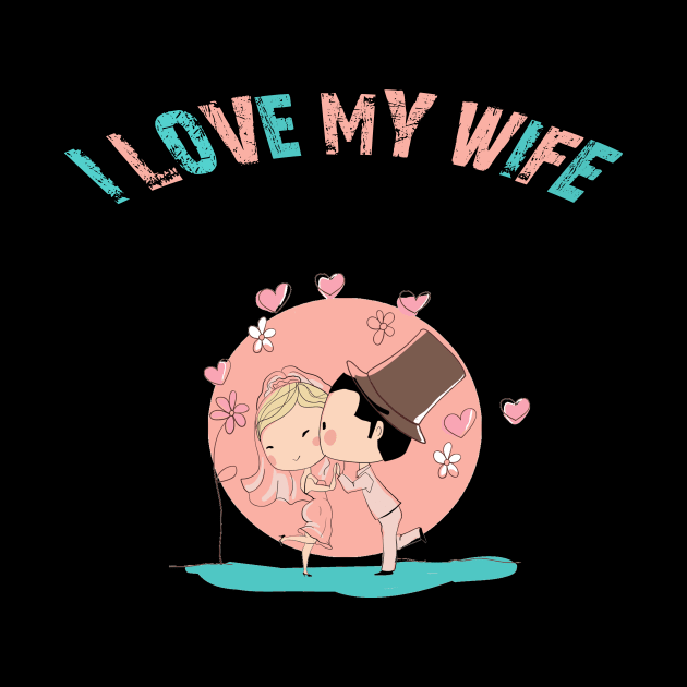 I LOVE MY WIFE by MSDDesign