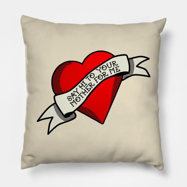 Tattoo SNL Say Hi To Your Mother For Me Pillow by EightUnder