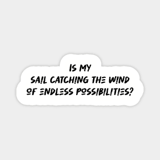 Is my sail catching the wind of endless possibilities - Sailing Lover Magnet