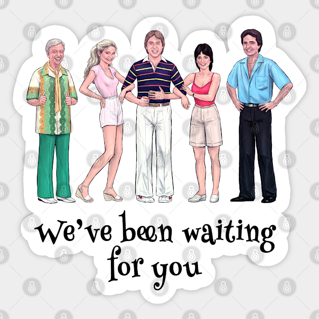 We've Been Waiting For You - Threes Company - Sticker