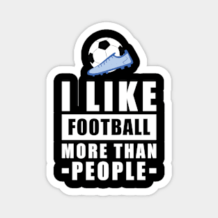 I Like Football/Soccer More Than People - Funny Quote Magnet