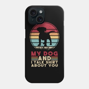 MY DOG AND I TALK SHIRT ABOUT YOU Phone Case