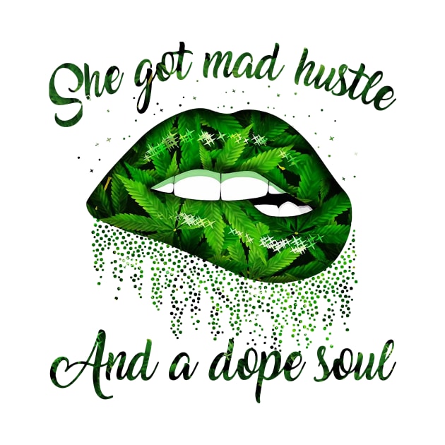 Lips Weed She Got Mad Hustle And A Dope Soul Shirt by Kelley Clothing