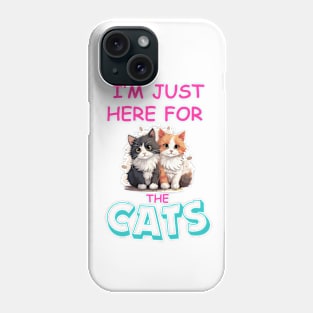 I'm just here for the Cats Phone Case