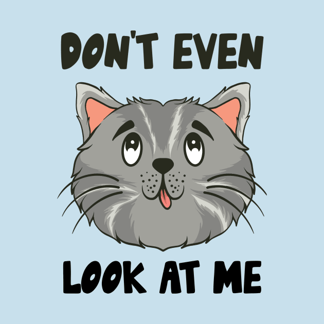 Don't Even Look At Me Cute Cat Gift by Teewyld