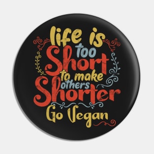 Life is too short to make others shorter - Go Vegan ! product Pin