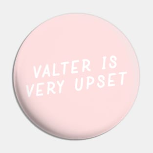 Valter Is Very Upset Pin