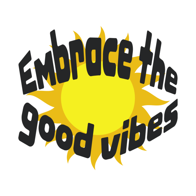 Embrace the good vibes by WhiteTeeRepresent