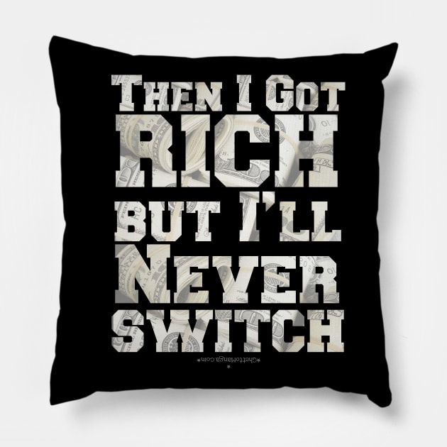 Then I Got Rich, But I'll Never Switch Pillow by Samax